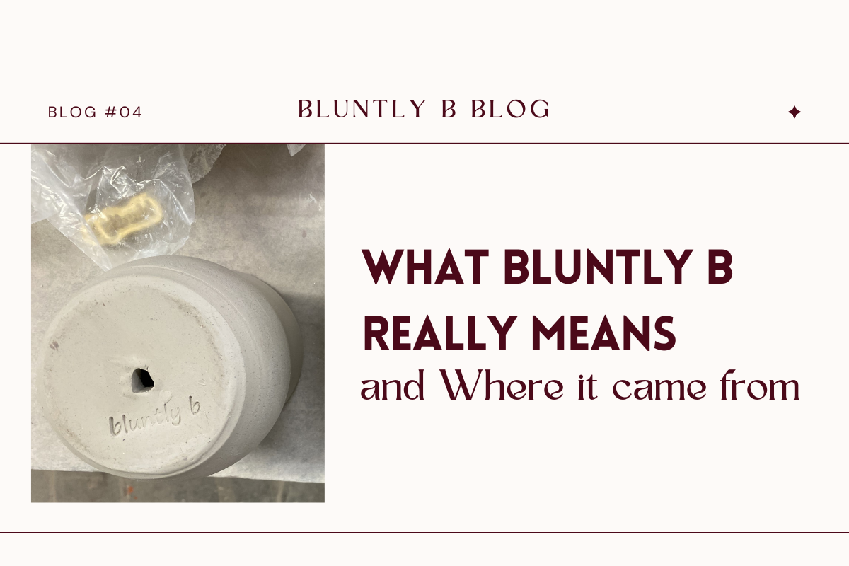What Bluntly B Really Means and Where it came from